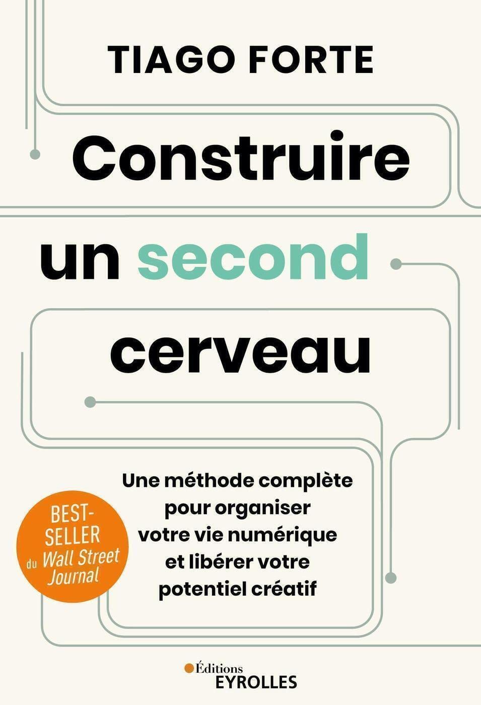 Construire un second cerveau: Une méthode complète pour organiser votre vie numérique et libérer votre potentiel créatif Business, Finance & Career