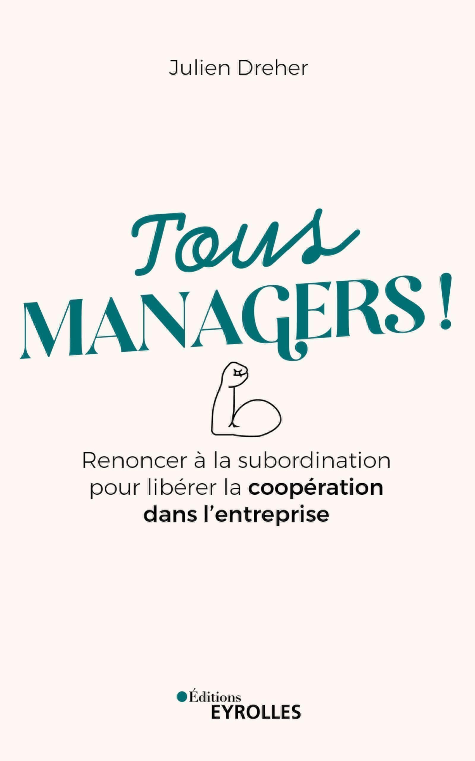 Tous managers !: Renoncer à la subordination pour libérer la coopération dans l'entreprise Business, Finance & Career