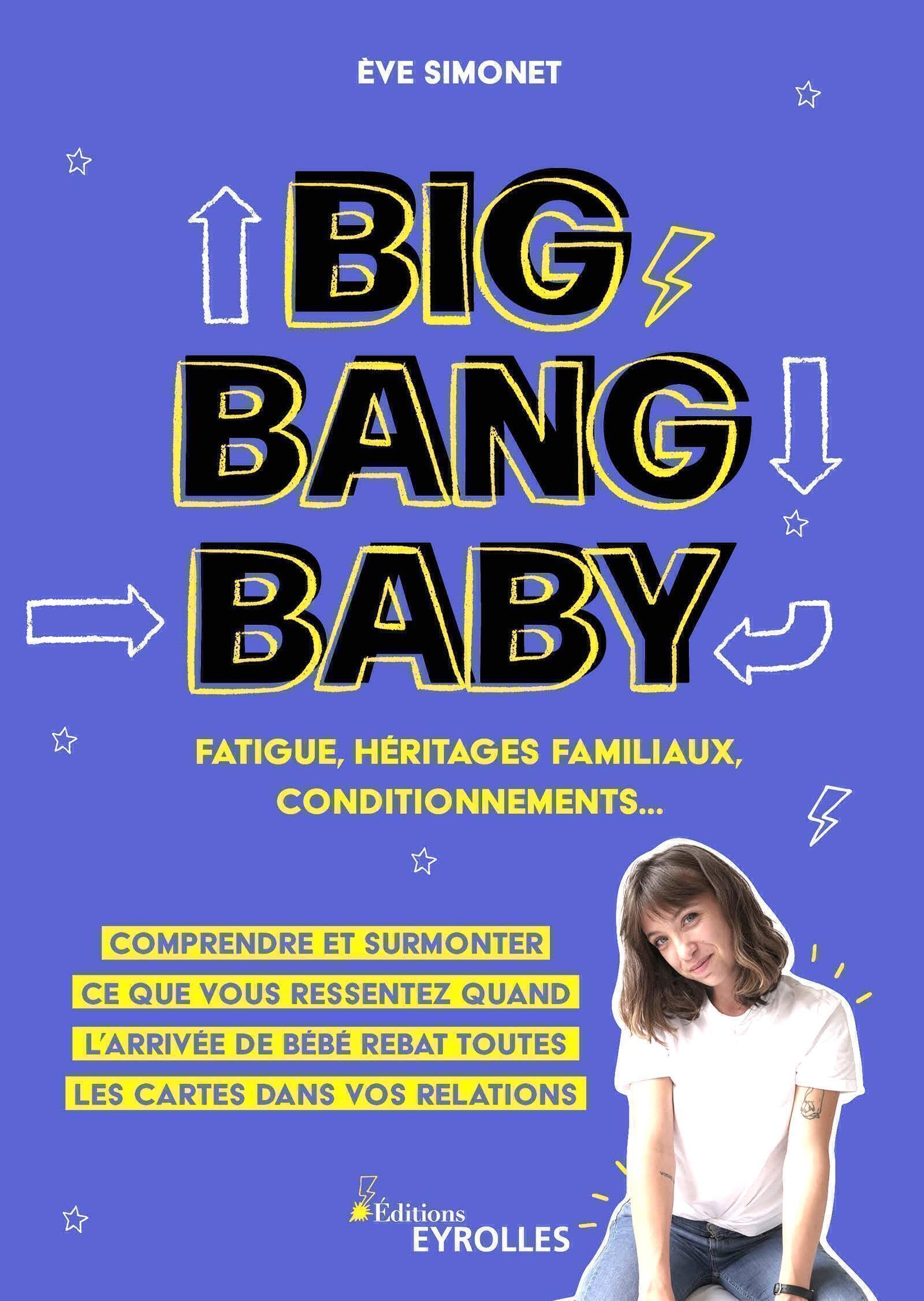 Big Bang Baby : fatigue, héritages familiaux, conditionnements...: Comprendre et surmonter ce que vous ressentez quand l'arrivée de bébé rebat toutes les cartes dans vos relations Parents & Children