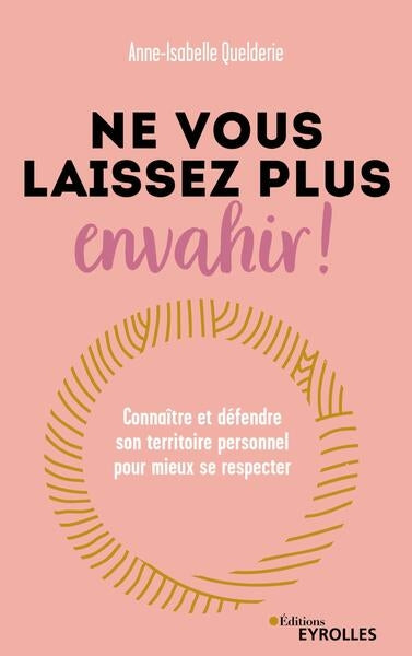Ne vous laissez plus envahir ! : connaître et défendre son territoire personnel pour mieux se respecter Books