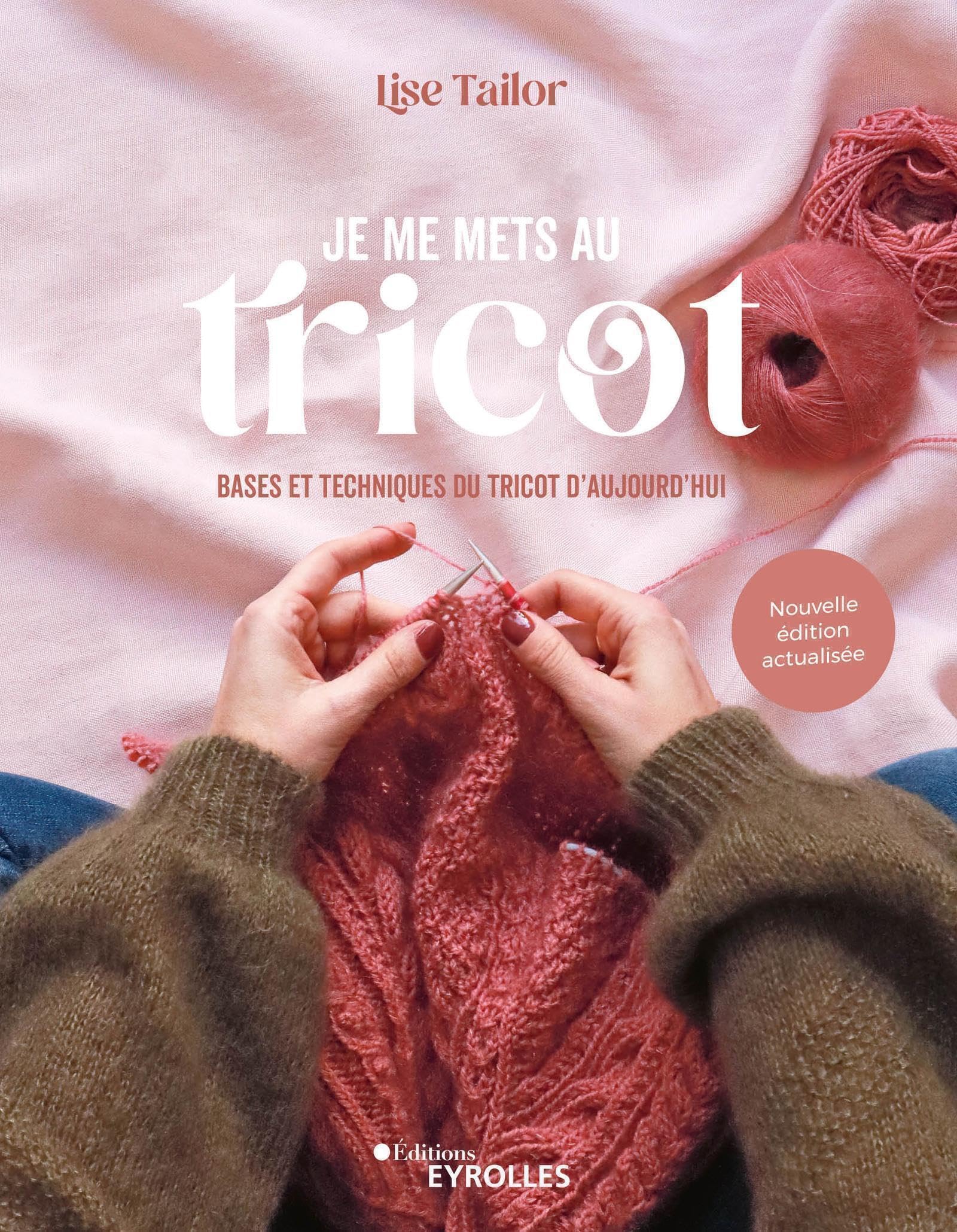 Je me mets au tricot: Bases et techniques du tricot d'aujourd'hui book