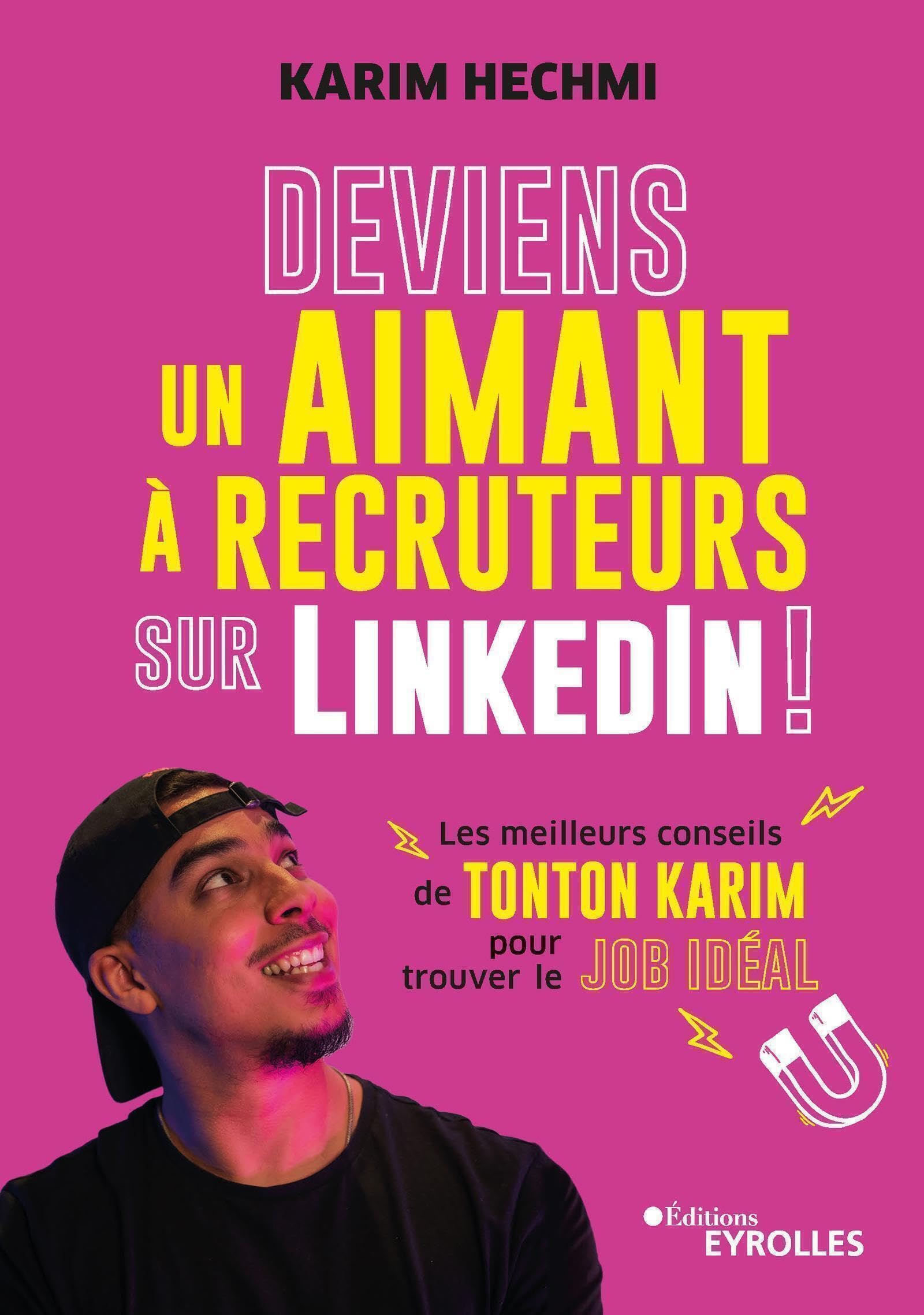 Deviens un aimant à recruteurs sur LinkedIn !: Les meilleurs conseils de Tonton Karim pour trouver le job idéal Business, Finance & Career