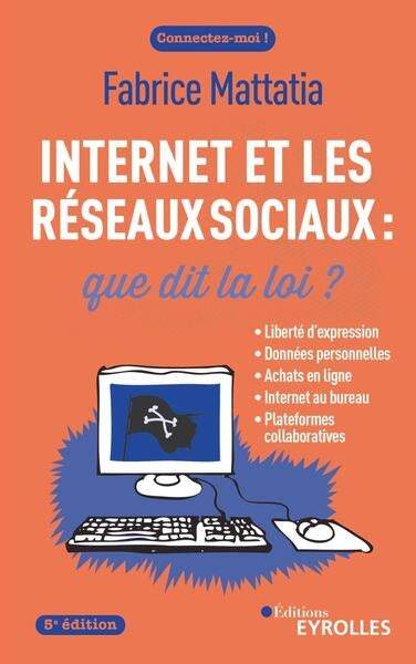 Internet et les réseaux sociaux : que dit la loi ? : liberté d'expression, données personnelles, achats en ligne, Internet au bureau, plateformes collaboratives Computer Science