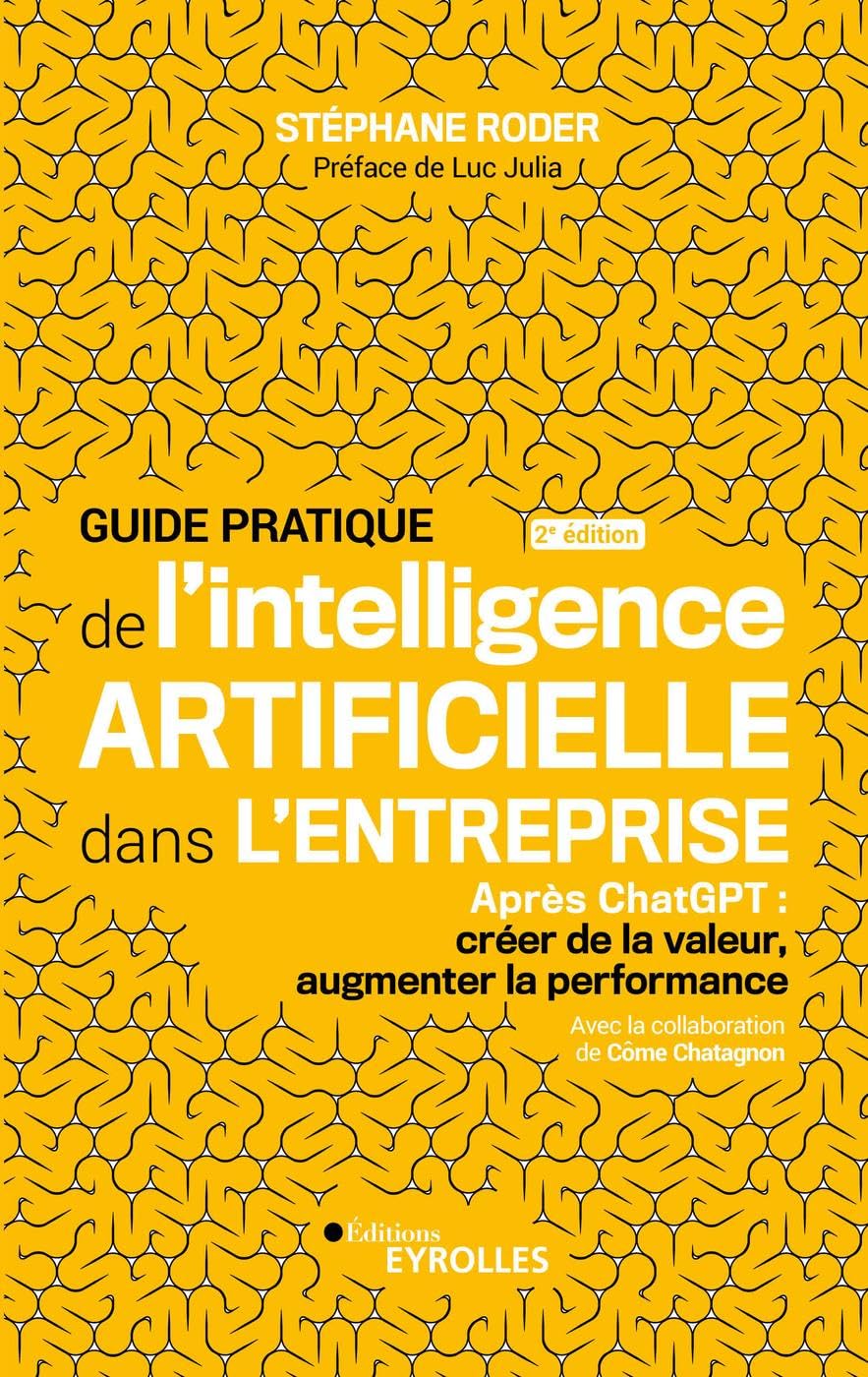 Guide pratique de l'intelligence artificielle dans l'entreprise 2e édition: Après ChatGPT : Créer de la valeur, augmenter la performance book