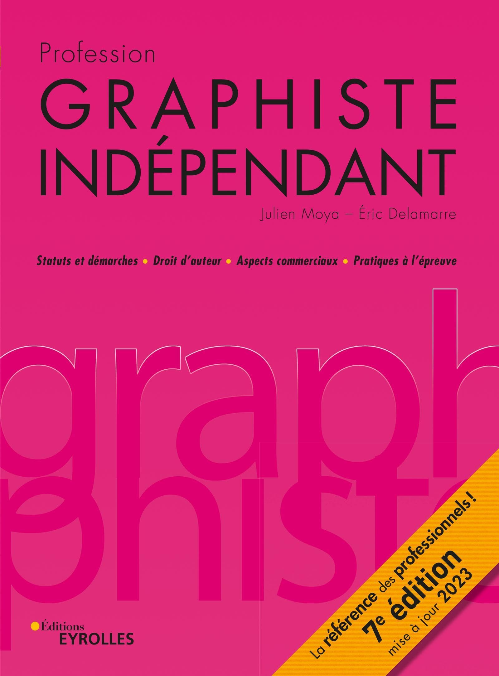 Profession graphiste indépendant, 7e édition: Statuts et démarches / Droits d'auteur / Aspects commerciaux / Pratiques à l'épreuve Computer Science