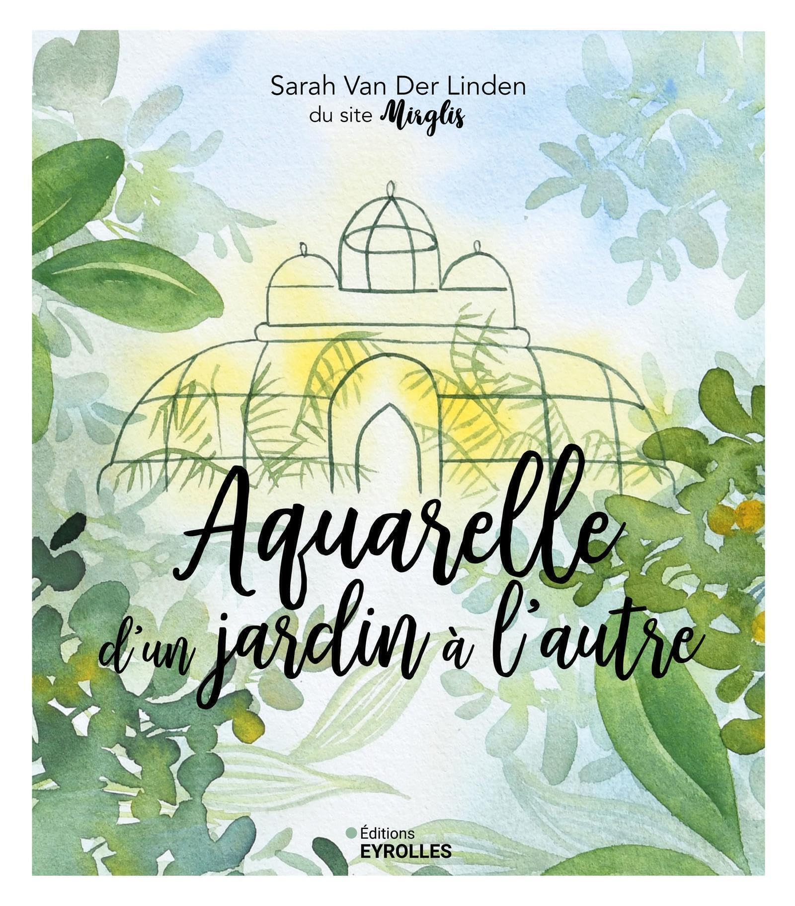Aquarelle d'un jardin à l'autre: Inspiration, techniques et modèles Film, Art & Culture