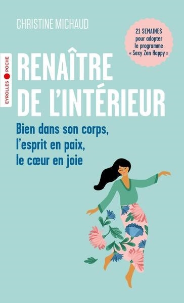 Renaître de l'intérieur : bien dans son corps, l'esprit en paix, le coeur en joie : 21 semaines pour adopter le programme Sexy Zen Happy Books