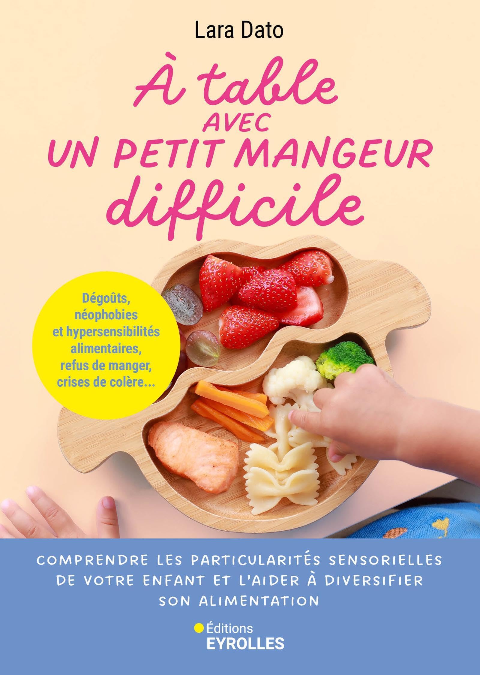 À table avec un petit mangeur difficile: Sélectivité, phobies alimentaires, refus de manger, crises de colère... book