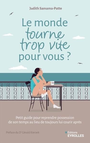 Le monde tourne trop vite pour vous ? : petit guide pour reprendre possession de son temps au lieu de toujours lui courir après Books