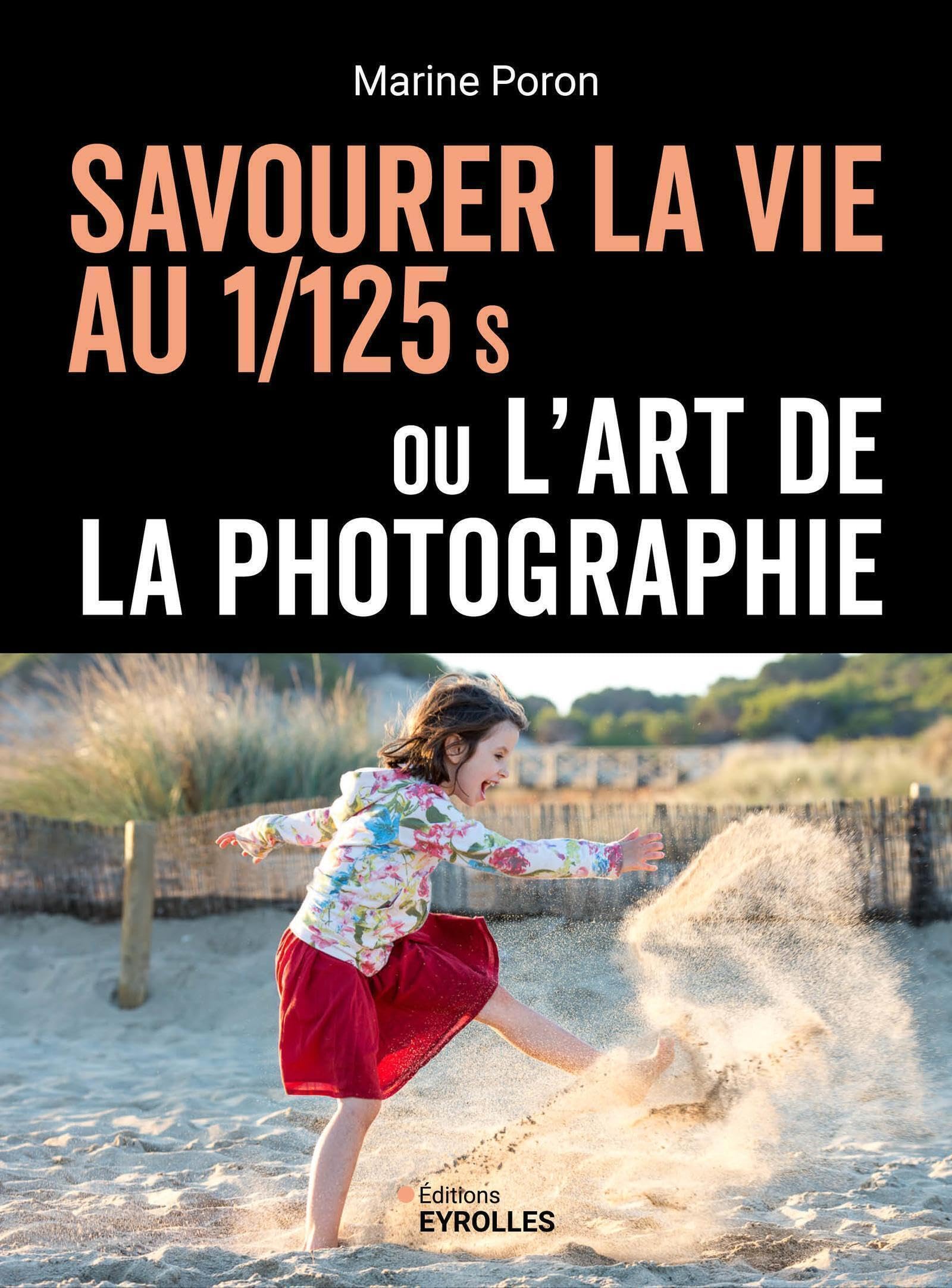 Savourer la vie au 1/125 s ou l'art de la photographie book