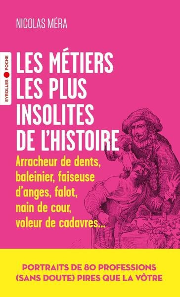 Les métiers les plus insolites de l'histoire : arracheur de dents, baleinier, faiseuse d'anges, falot, nain de cour, voleur de cadavres... Politics & History