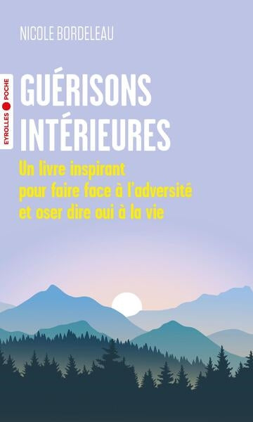 Guérisons intérieures : un livre inspirant pour faire face à l'adversité et oser dire oui à la vie Books