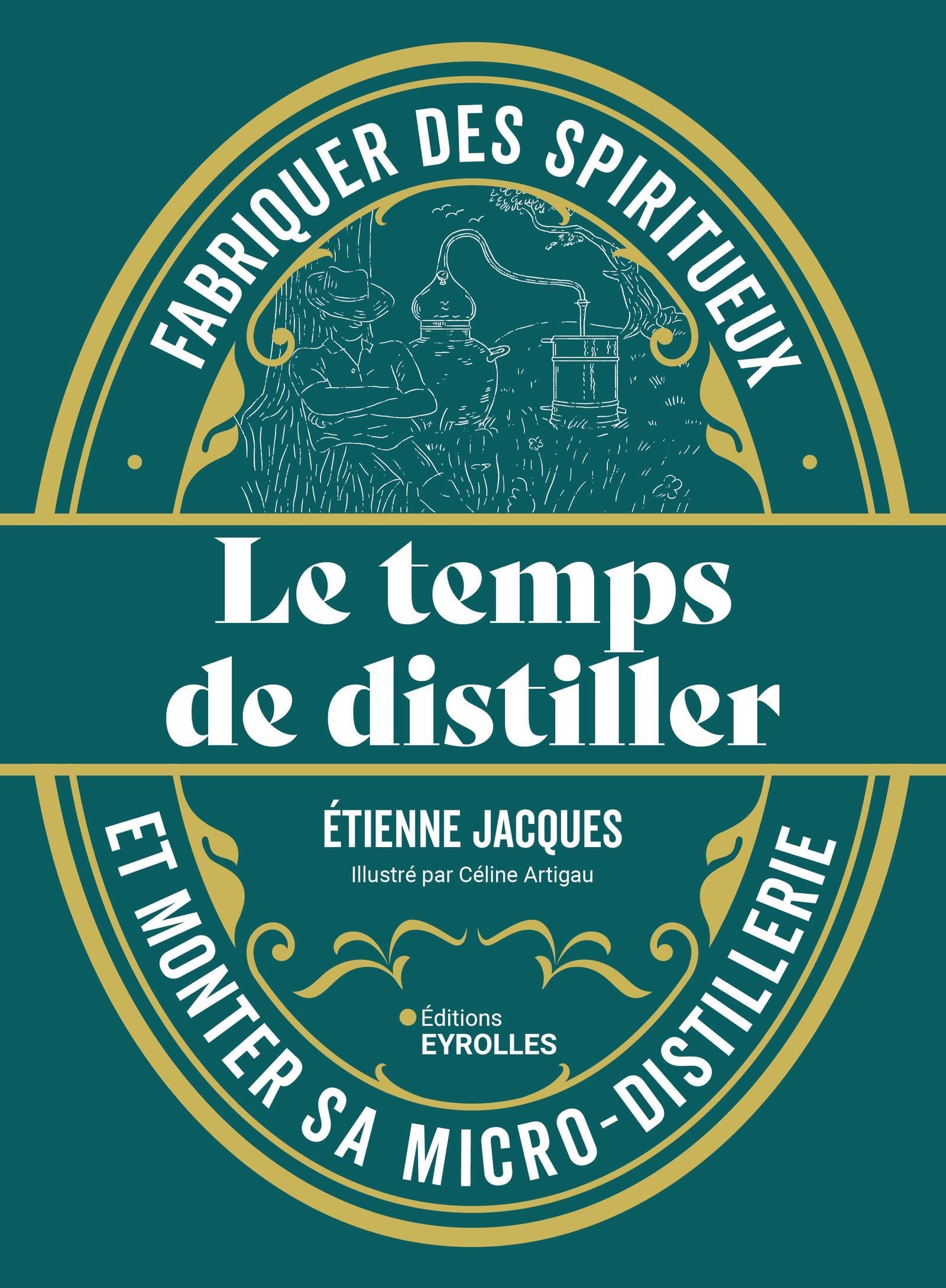 Le temps de distiller: Fabriquer des spiritueux et monter sa micro-distillerie book
