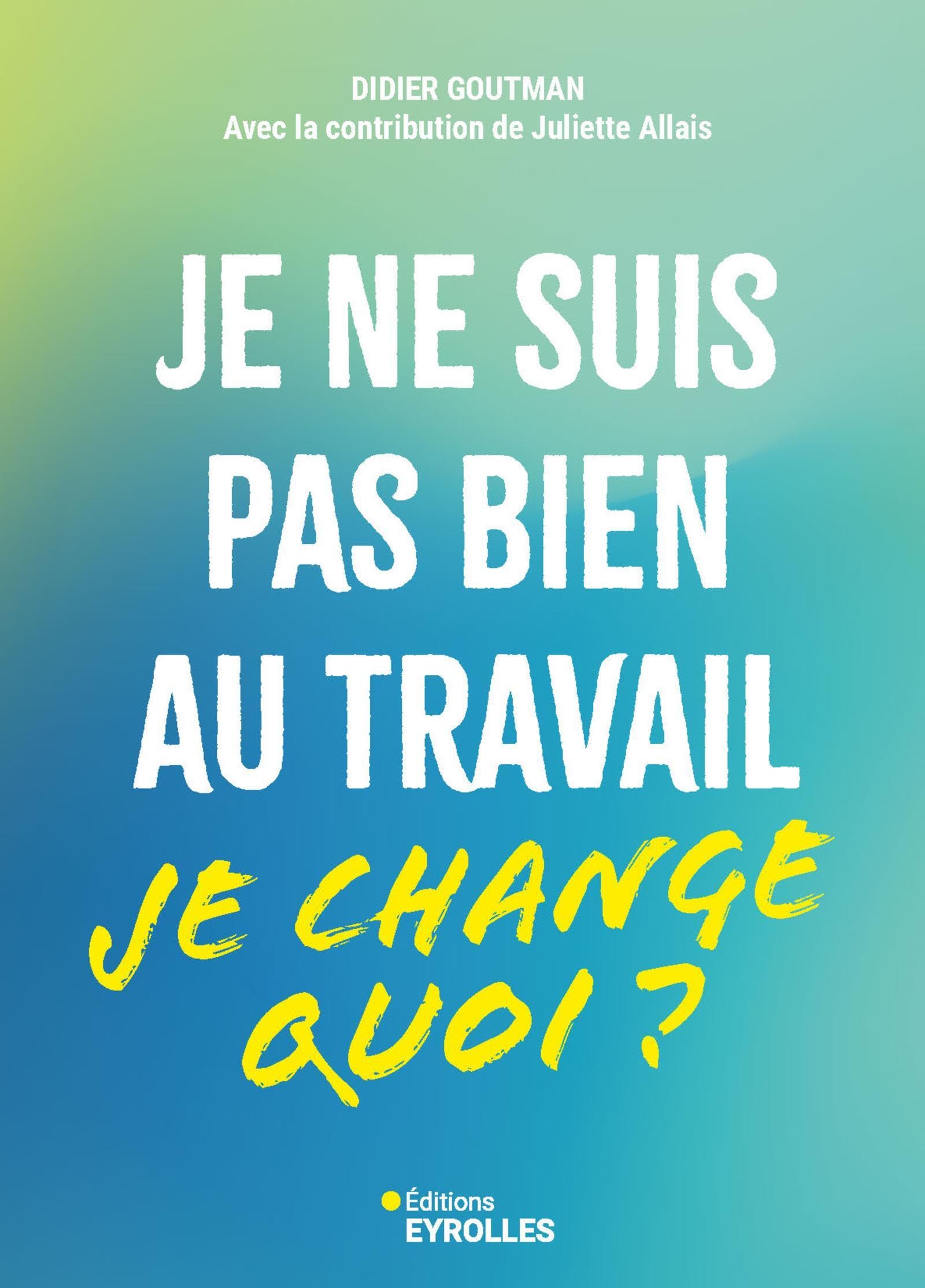 Je ne suis pas bien au travail... je change quoi ?: Je change quoi? Business, Finance & Career