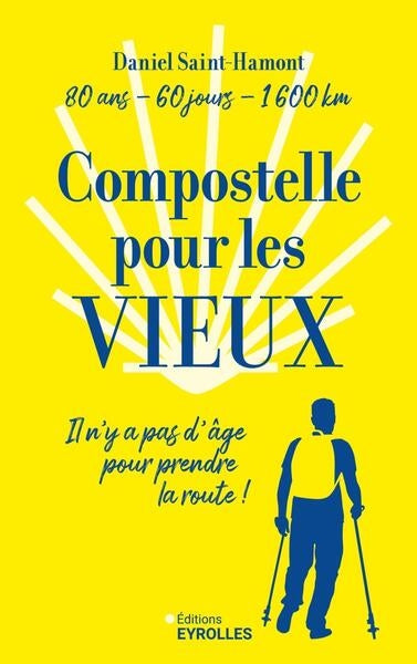 Compostelle pour les vieux : 80 ans, 60 jours, 1.600 km : il n'y a pas d'âge pour prendre la route ! Books
