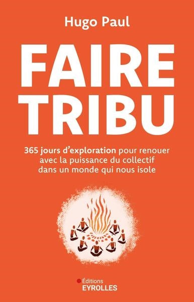 Faire tribu : 365 jours d'exploration pour renouer avec la puissance du collectif dans un monde qui nous isole book