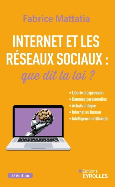Internet et les réseaux sociaux : que dit la loi ? : liberté d'expression, données personnelles, achats en ligne, Internet au bureau, intelligence artificielle Computer Science