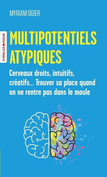 Multipotentiels atypiques : cerveaux droits, intuitifs, créatifs... Trouver sa place quand on ne rentre pas dans le moule Books