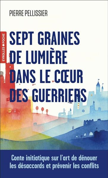 Sept graines de lumière dans le coeur des guerriers : conte initiatique sur l'art de dénouer les désaccords et prévenir les conflits Books