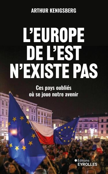 L'Europe de l'Est n'existe pas : ces pays oubliés où se joue notre avenir Politics & History