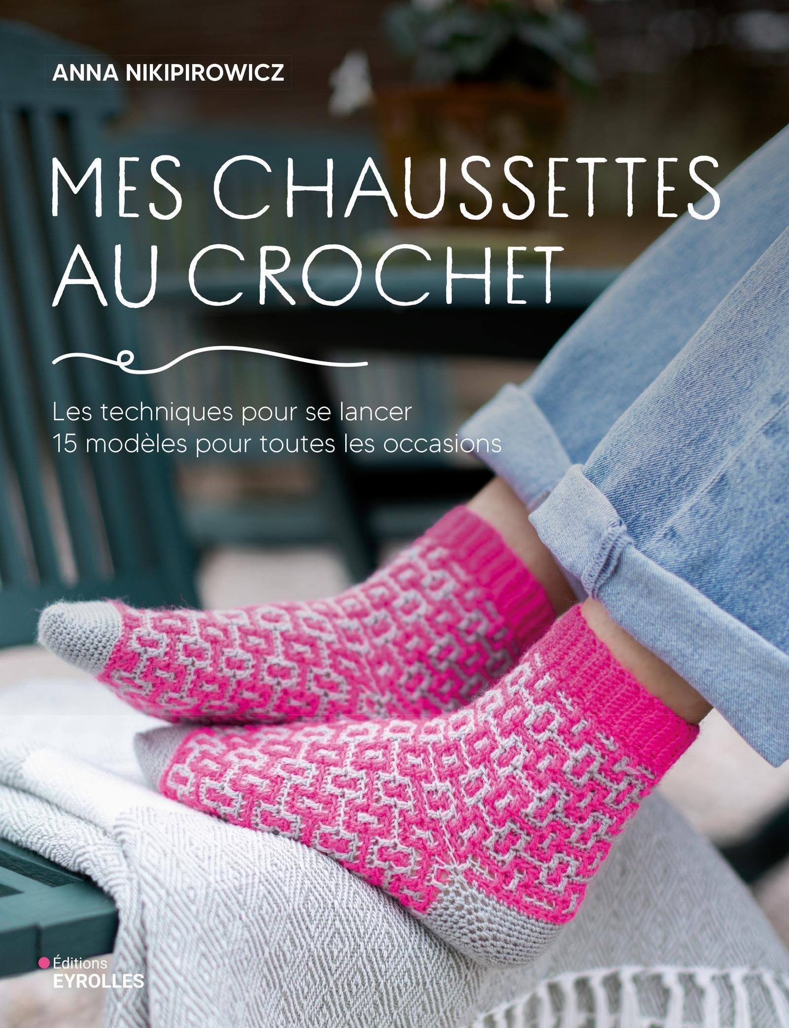 Mes chaussettes au crochet: Les techniques pour se lancer, 15 modèles pour toutes les occasions book