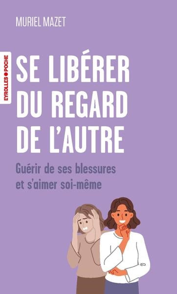 Se libérer du regard de l'autre : guérir de ses blessures et s'aimer soi-même book