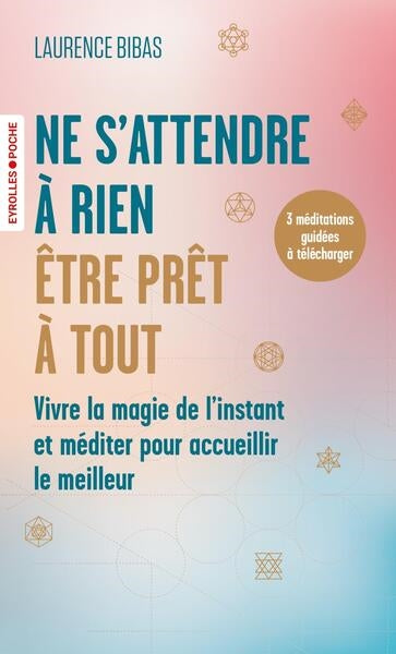 Ne s'attendre à rien, être prêt à tout : vivre la magie de l'instant et méditer pour accueillir le meilleur Books