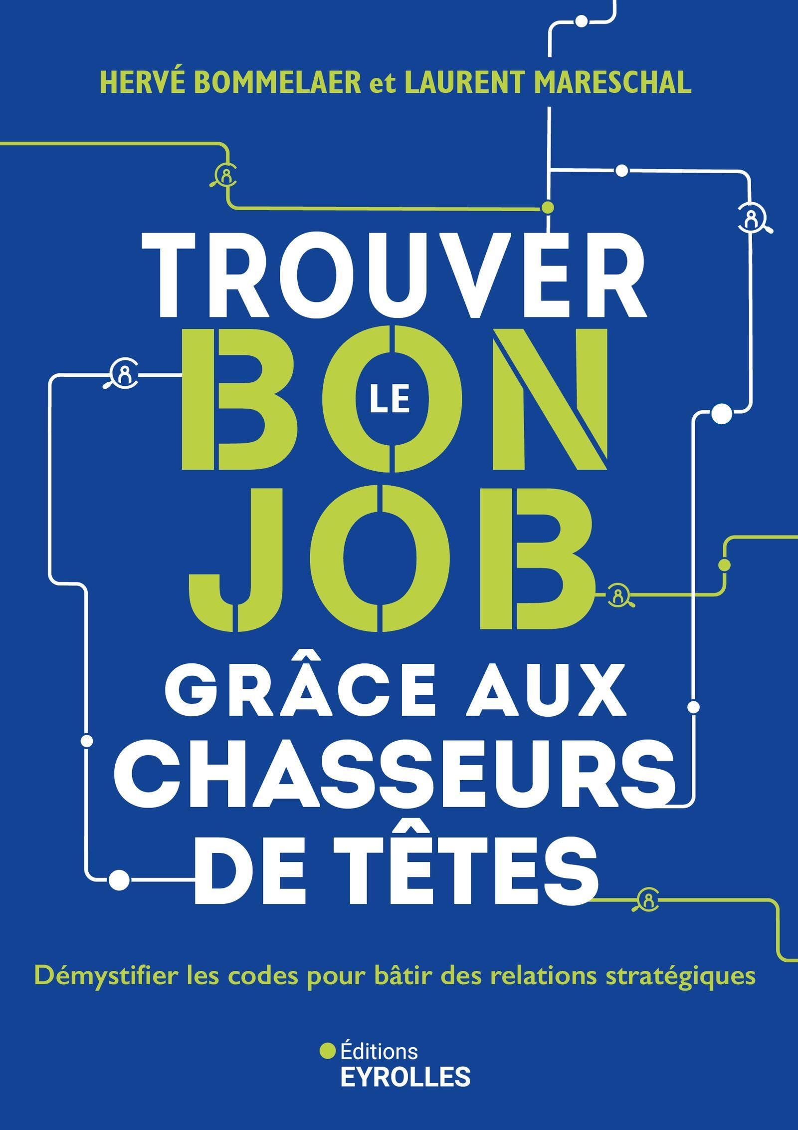 Trouver le bon job grâce aux chasseurs de têtes: Démystifier les codes pour bâtir des relations stratégiques book