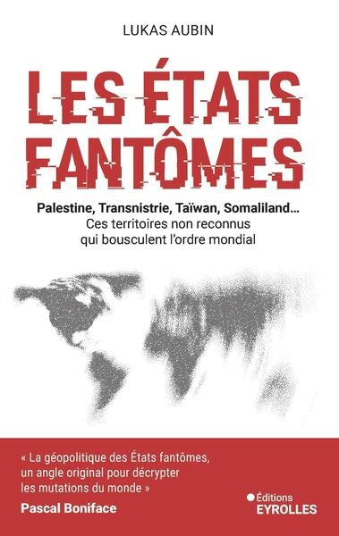 Les Etats fantômes : Palestine, Transnistrie, Taïwan, Somaliland... : ces territoires non reconnus qui bousculent l'ordre mondial Politics & History