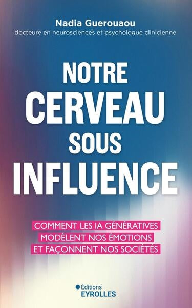 Notre cerveau sous influence : comment les IA génératives modèlent nos émotions et façonnent nos sociétés Books