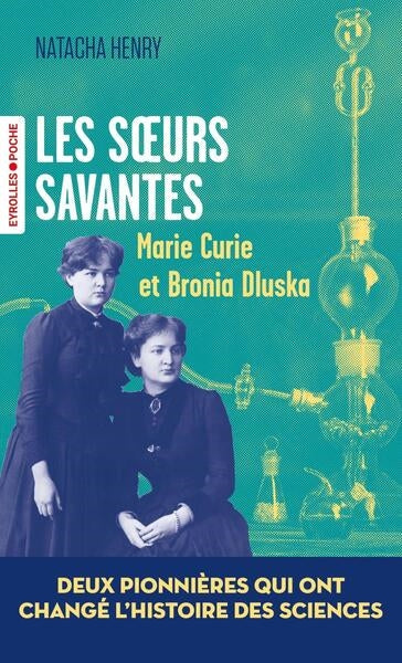 Les soeurs savantes : Marie Curie et Bronia Dluska, deux pionnières qui ont changé l'histoire des sciences Memories