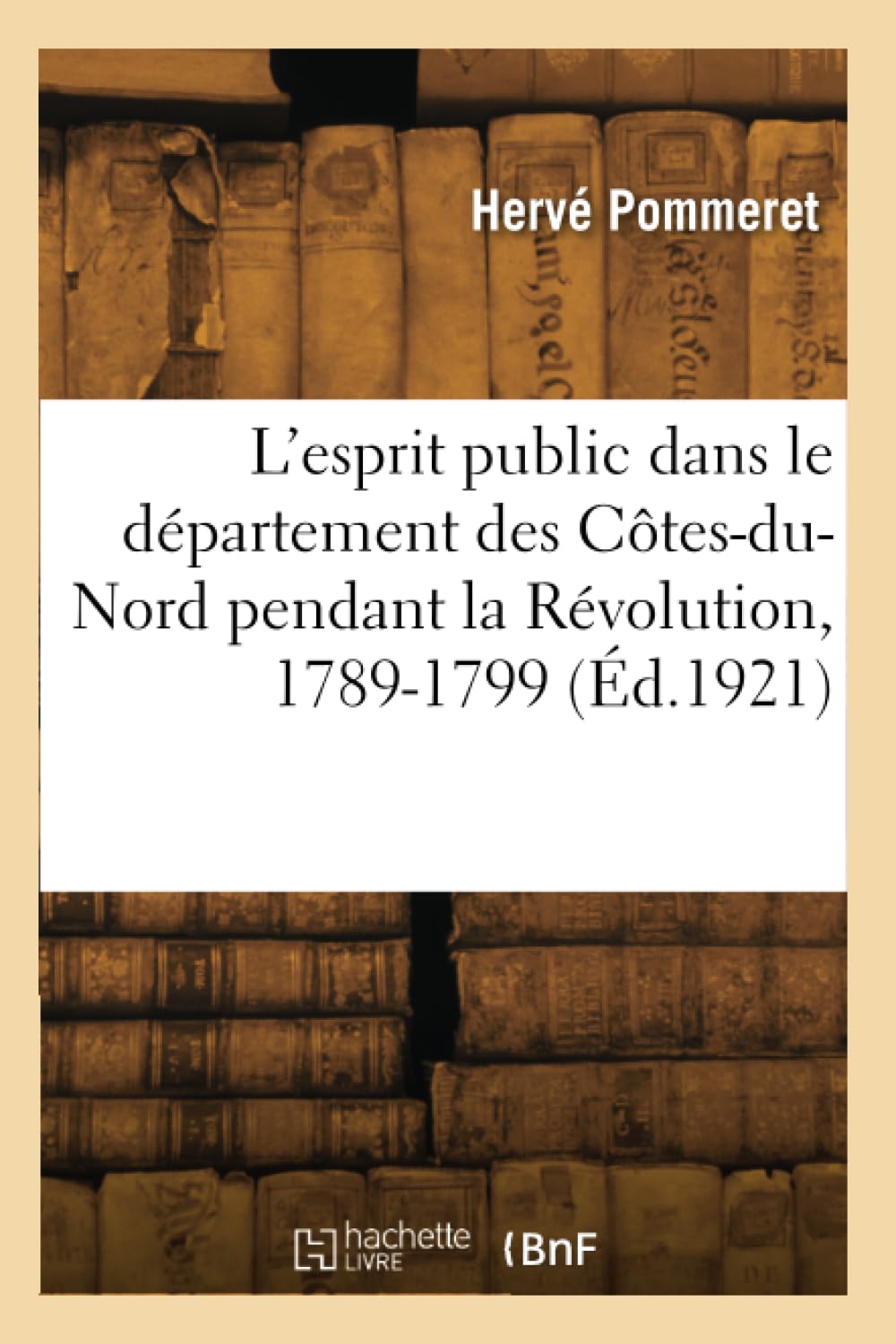 L'esprit public dans le département des Côtes-du-Nord pendant la Révolution, 1789-1799 (Éd.1921) book