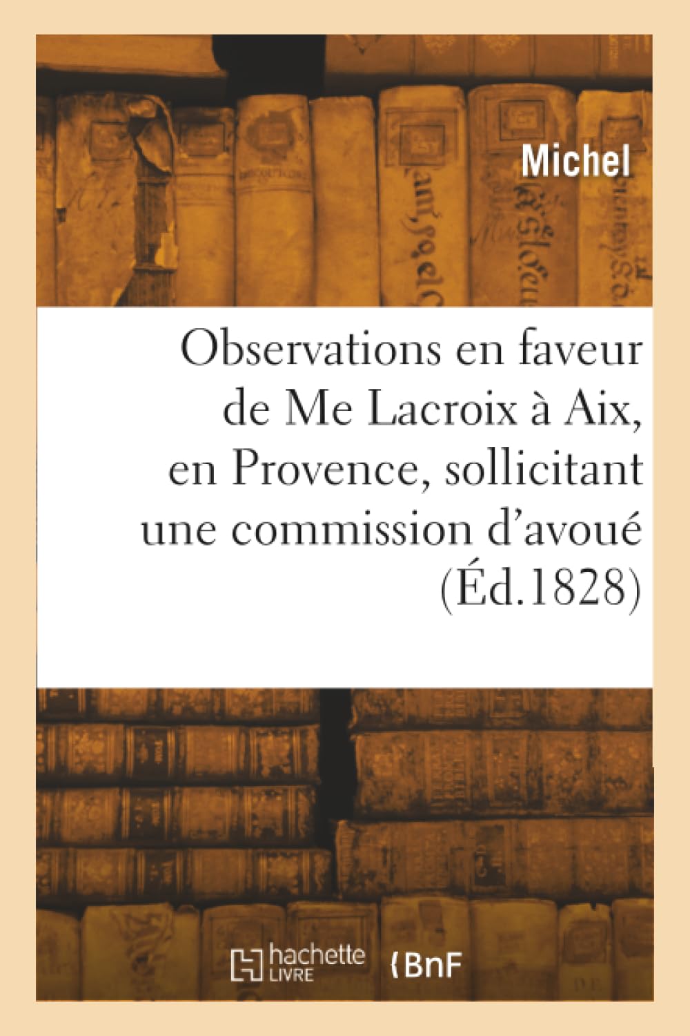 Observations en faveur de Me Lacroix à Aix, en Provence, sollicitant une commission d'avoué book