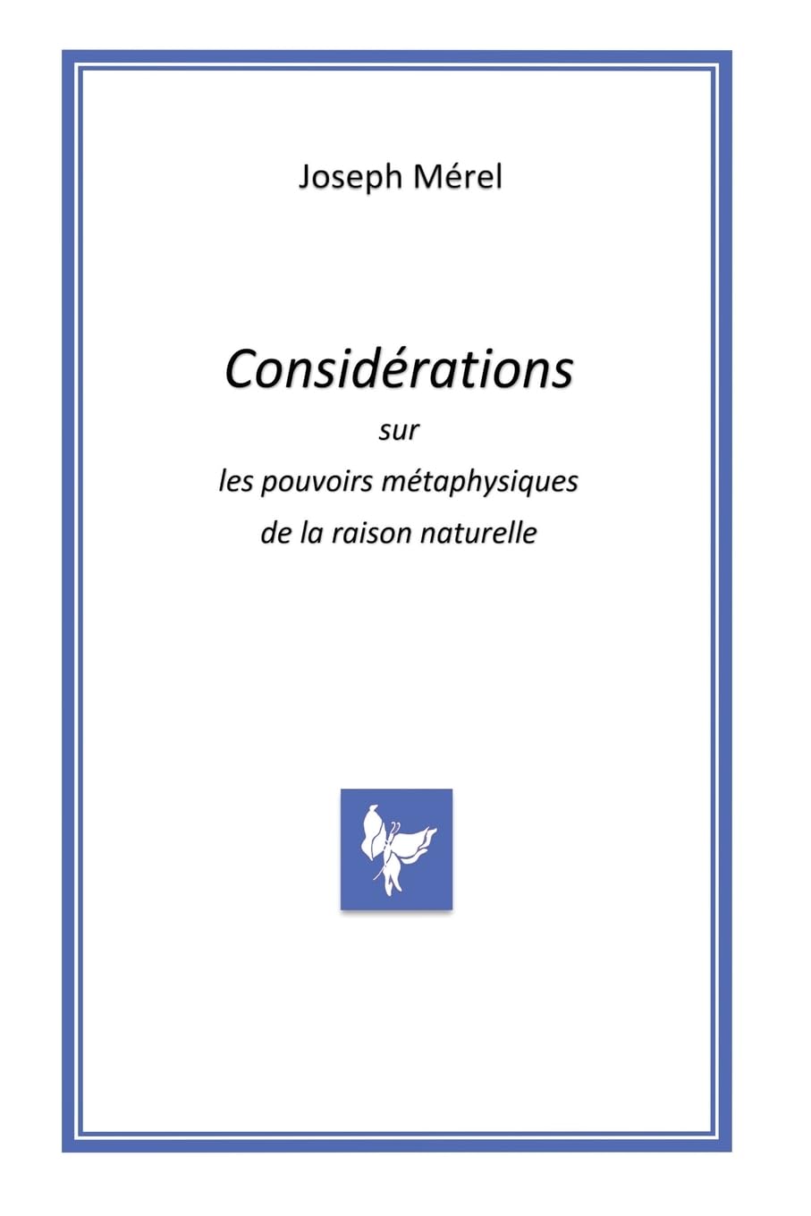Considérations sur les pouvoirs métaphysique de la raison naturelle Philosophy