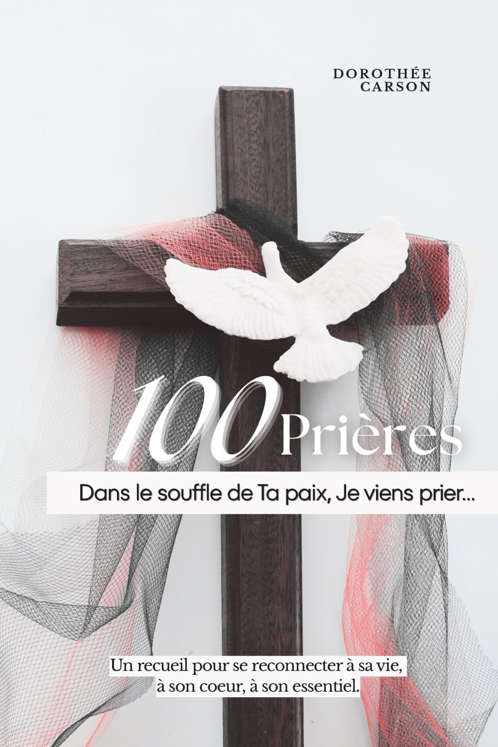 100 Prières : Dans le souffle de ta Paix, je viens prier: Un recueil pour se reconnecter à sa vie, à son coeur, à son essentiel. book