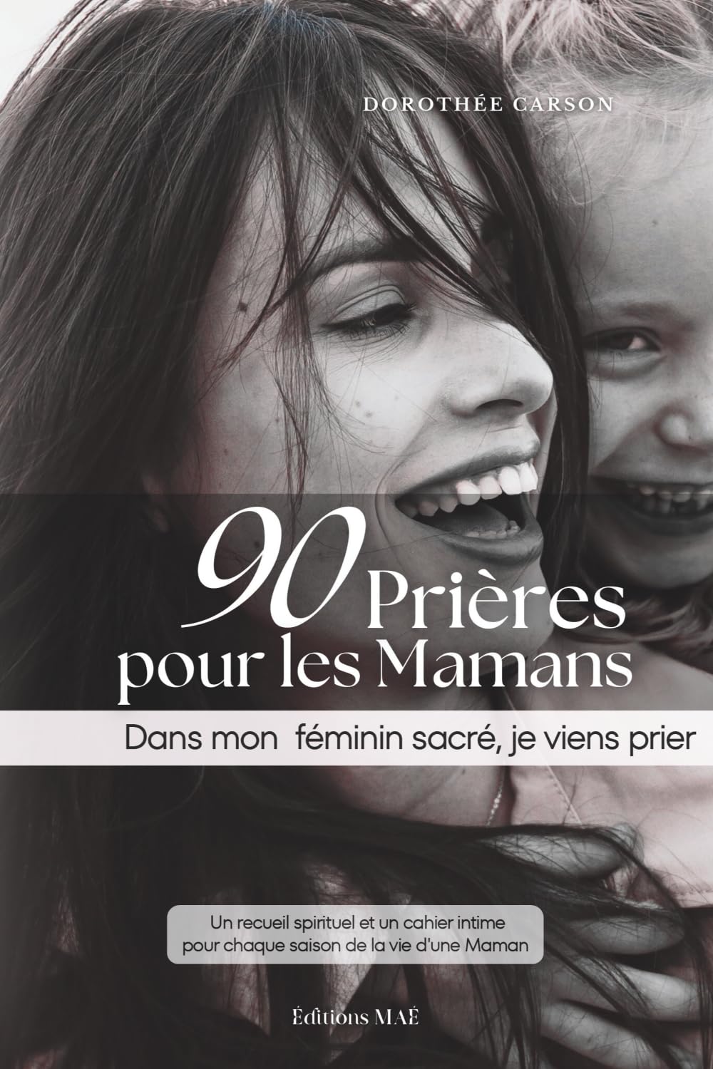 90 Prières pour les Mamans: Dans mon féminin sacré, je viens prier... book