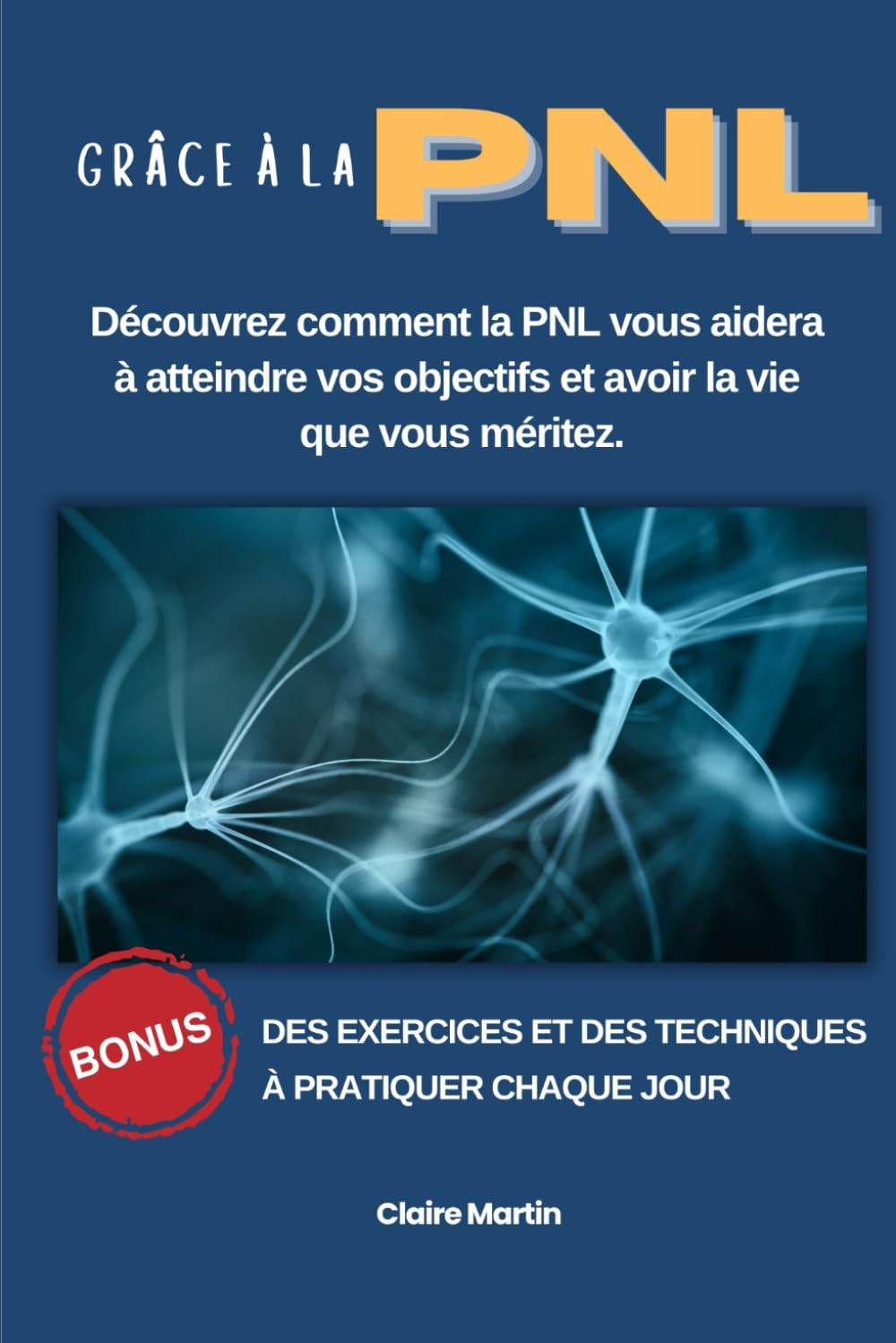 Grâce à la PNL - Découvrez Comment la PNL vous aidera à atteindre vos objectifs et avoir la vie que vous méritez.: Guérir de ses phobies, angoisses, confiance en soi et bien d 'autres book