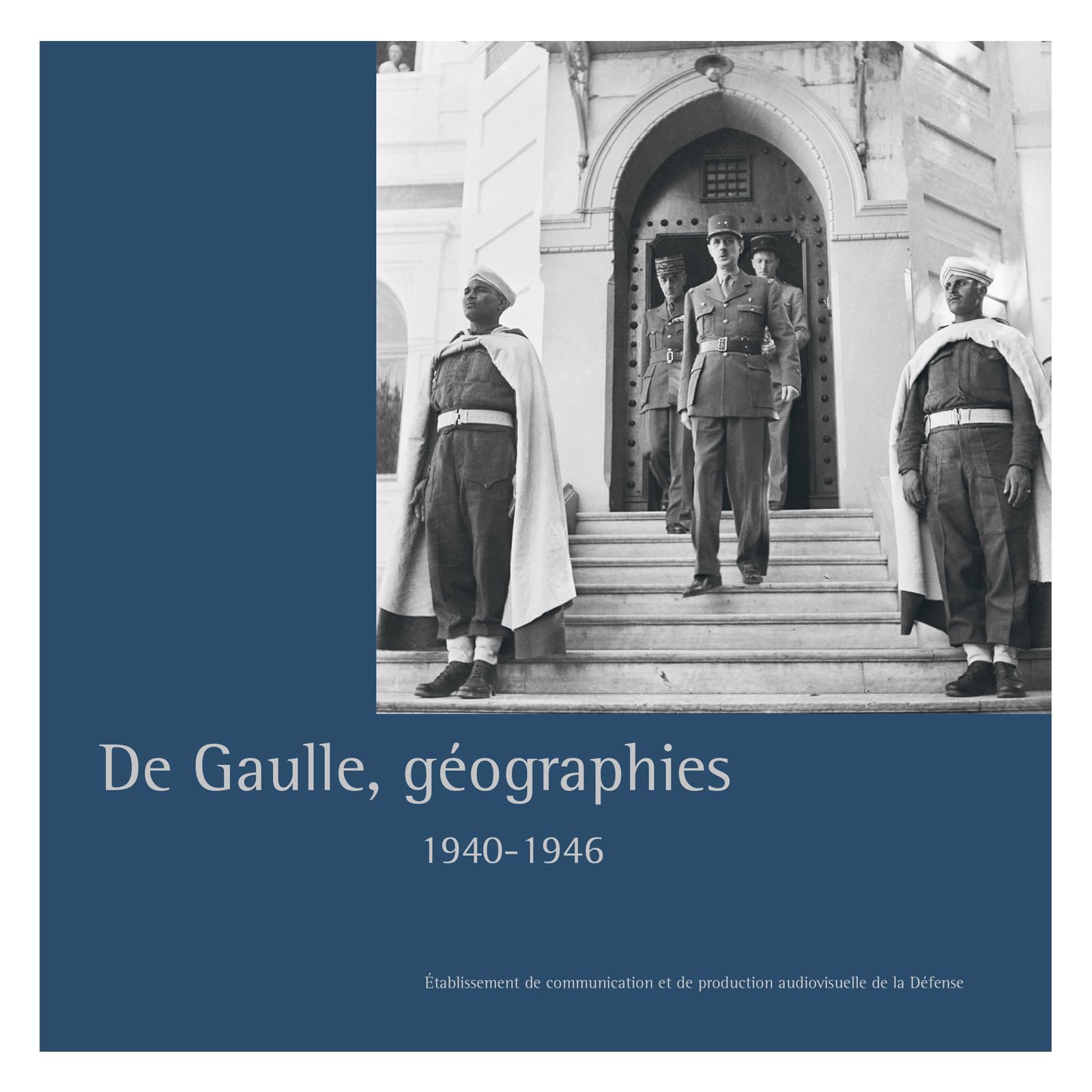 De Gaulle, géographies: 1940-1946 Politics & History