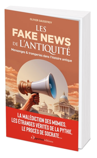 Les fake news de l'Antiquité : mensonges & tromperies dans l'histoire antique : la malédiction des momies, les étranges vérités de la Pythie, le procès de Socrate... Politics & History