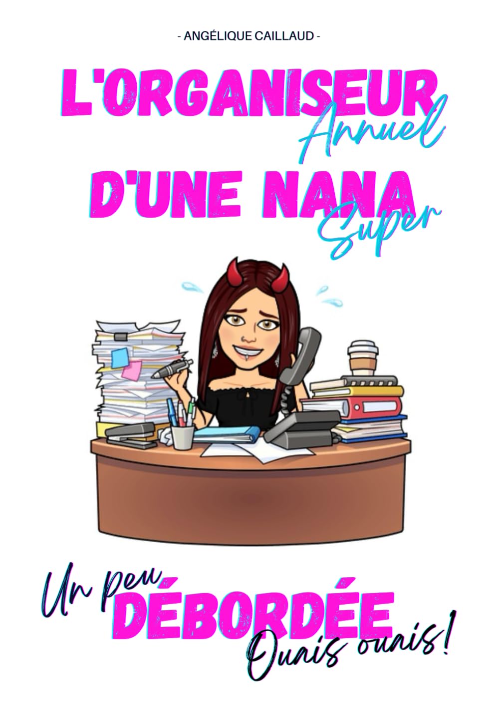 L'ORGANISEUR ANNUEL D'UNE NANA DÉBORDÉE: L'outil indispensable en couleur et non daté pour l'organisation du quotidien: révèle la superwoman qui ... la réussite et une vie harmonieuse. book