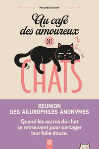 Au café des amoureux des chats : réunion des ailurophiles anonymes : quand les accros du chat se retrouvent pour partager leur folie douce Pets