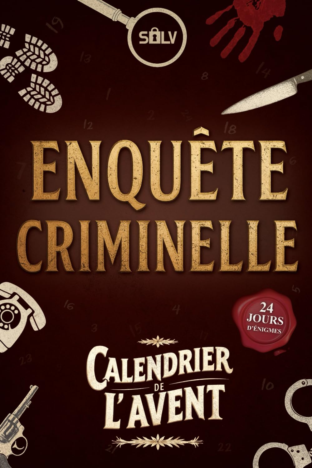Calendrier de l’avent Enquêtes criminelles: Une Murder Party immersive à résoudre seul ou en famille (Livre jeu pour adultes) Leisure & Fun