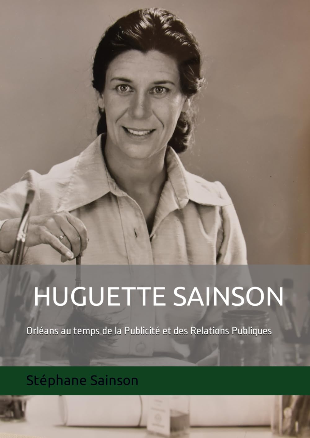 HUGUETTE SAINSON: Orléans au temps de la Publicité et des Relations Publiques Books