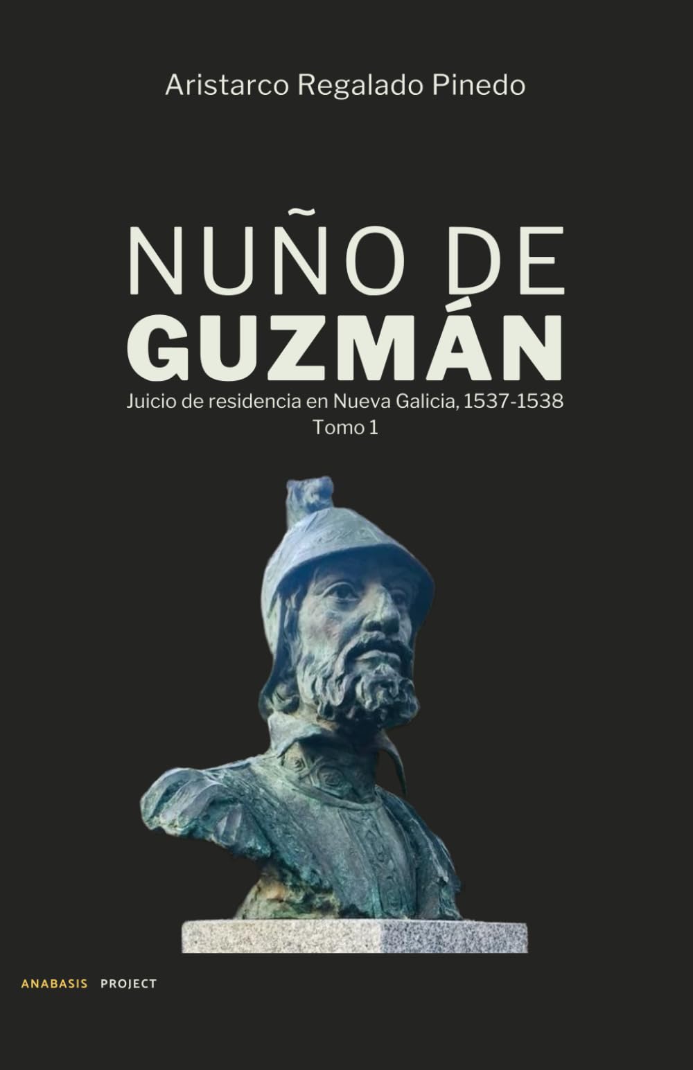 Nuño de Guzmán: Juicio de residencia en Nueva Galicia, 1537-1538 (Juicio de residencia contra Nuño de Guzmán, gobernador de la Nueva Galicia. 1537-1538, Band 1) Social Sciences