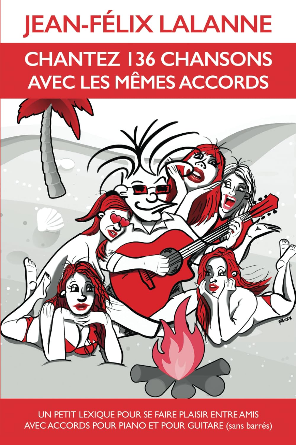 CHANTEZ 136 CHANSONS AVEC LES MÊMES ACCORDS: Un petit lexique pour se faire plaisir entre amis avec accords pour piano et pour guitare (sans barrés) Sheet Music