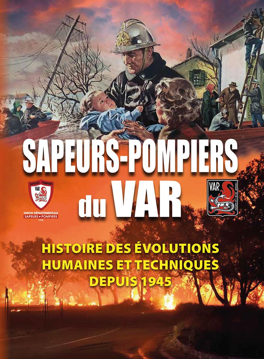 Sapeurs-Pompiers du Var: Histoire des évolutions humaines et techniques depuis 1945 book