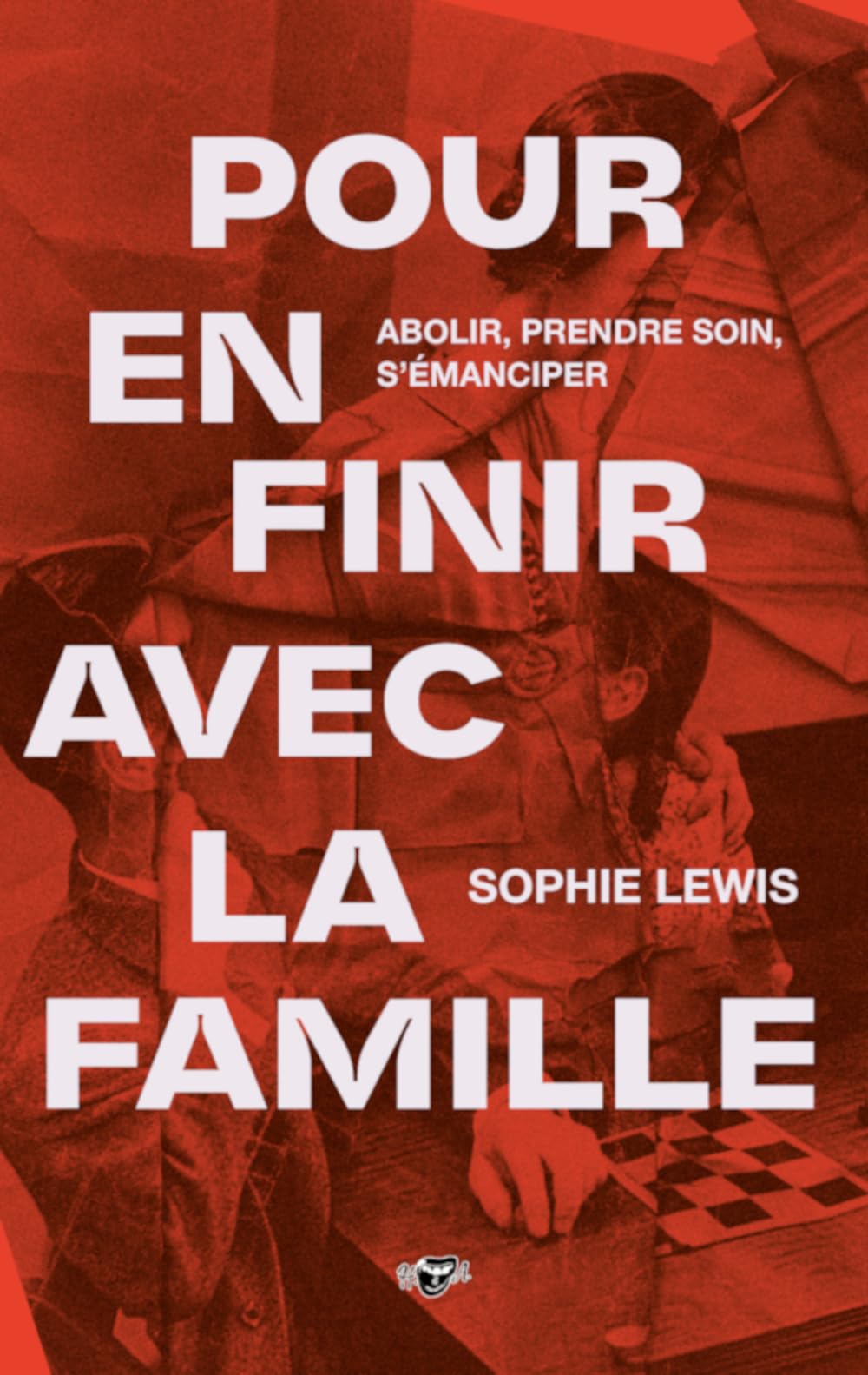 Pour en finir avec la famille: Abolir, prendre soin, s'émanciper book