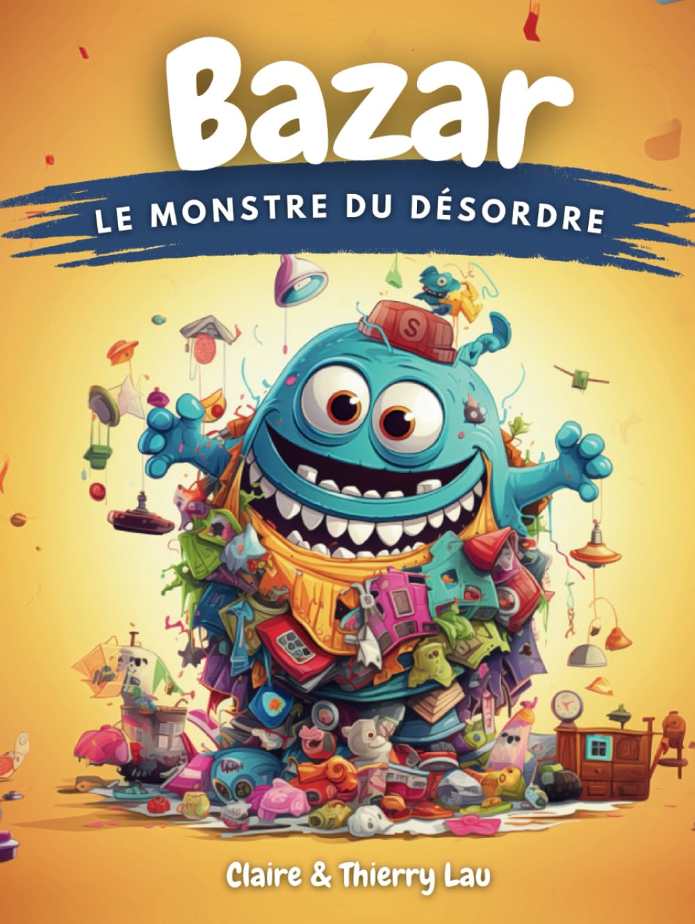 Bazar, le Monstre du Désordre: Une histoire magique pour apprendre aux enfants les bienfaits du rangement Parents & Children
