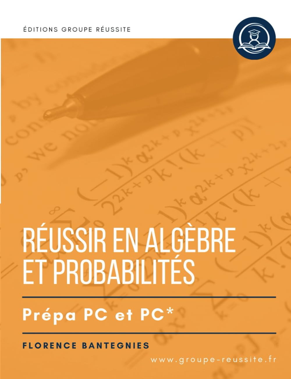 Maths PC et PC* : Réussir en Algèbre & probabilités en prépa PC et PC*: Méthodes, exercices et annales corrigés incontournables de maths en CPGE PC et PC*. Révisions concours écrits et oraux book