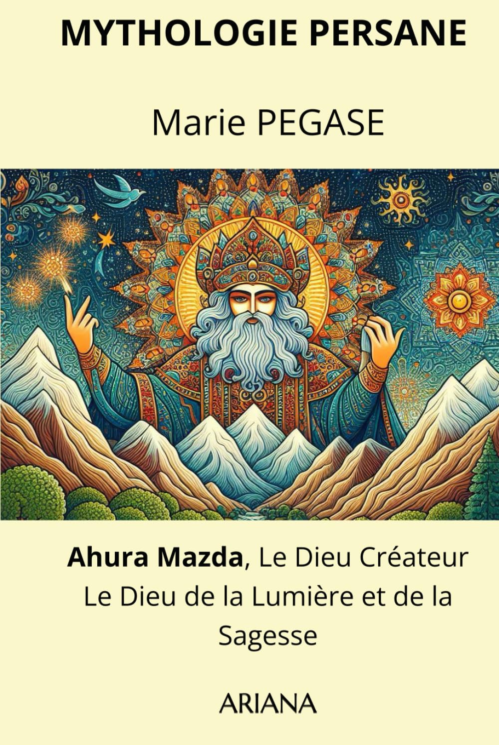 Ahura Mazda, le Dieu Créateur: Dieu de la lumière et de la Sagesse book